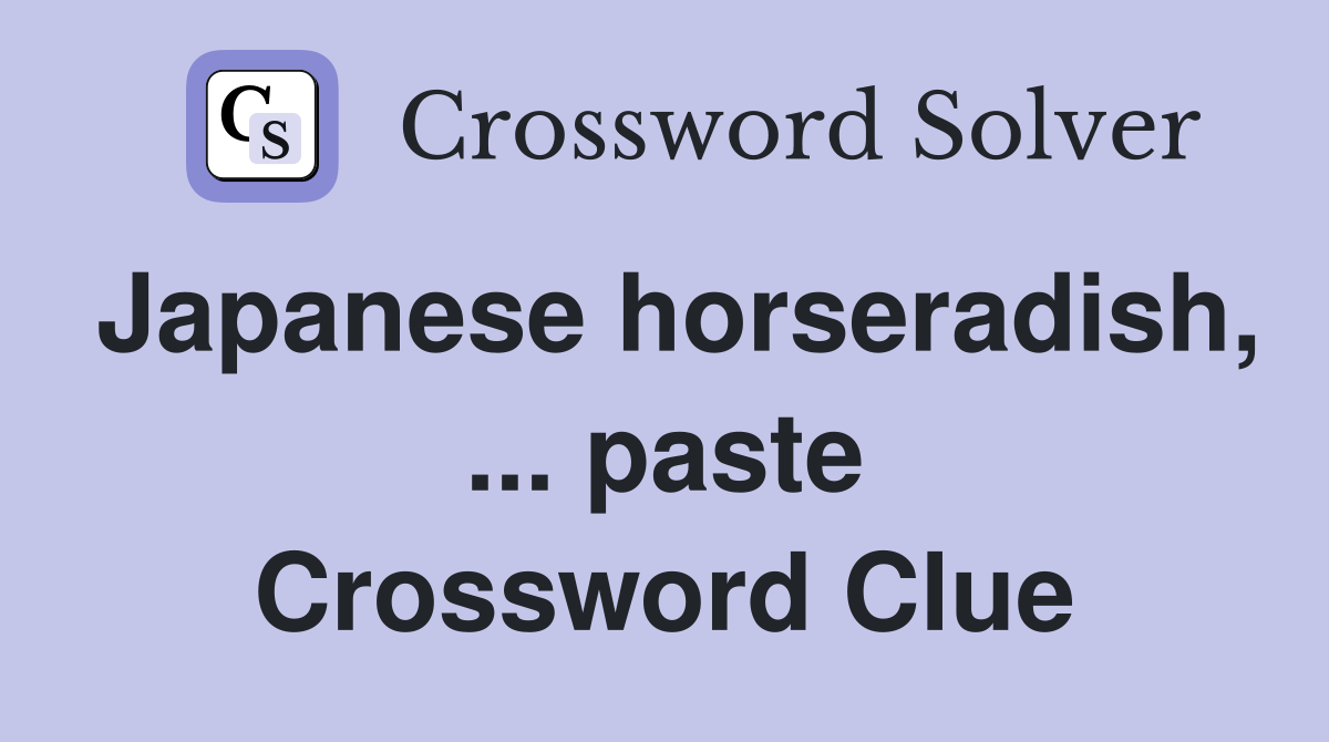 Japanese horseradish, paste Crossword Clue Answers Crossword Solver